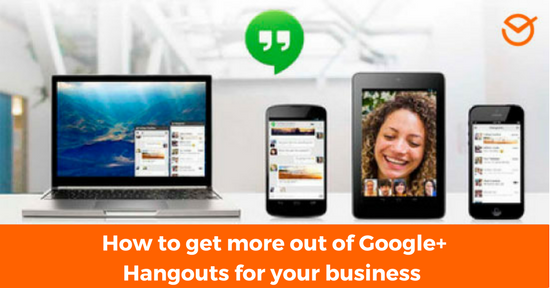 How to get more out of Google+ Hangouts